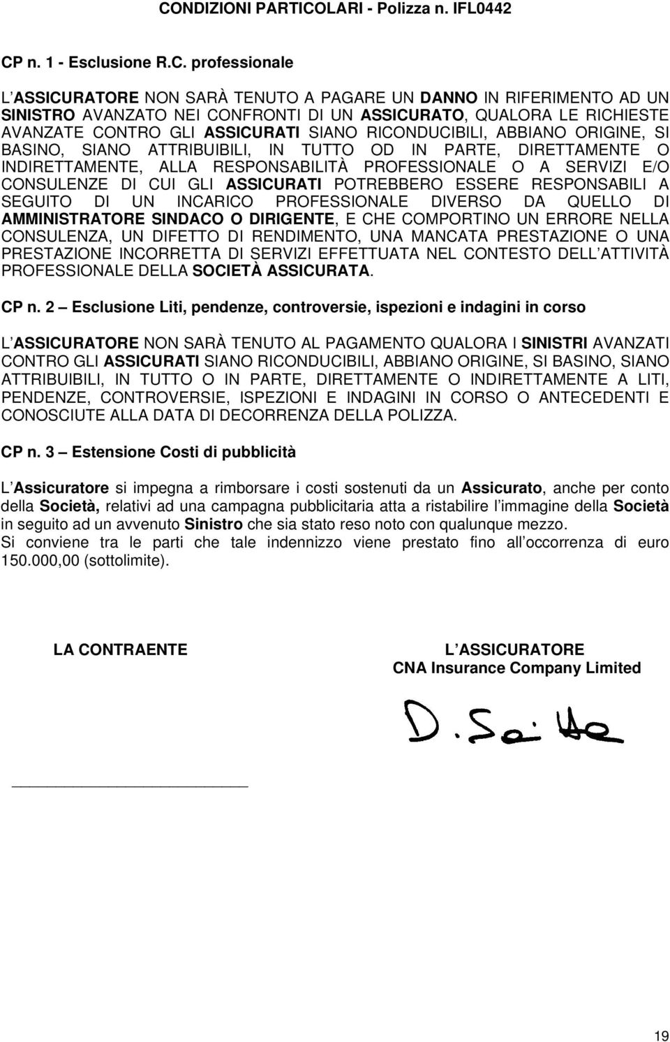 RESPONSABILITÀ PROFESSIONALE O A SERVIZI E/O CONSULENZE DI CUI GLI ASSICURATI POTREBBERO ESSERE RESPONSABILI A SEGUITO DI UN INCARICO PROFESSIONALE DIVERSO DA QUELLO DI AMMINISTRATORE SINDACO O