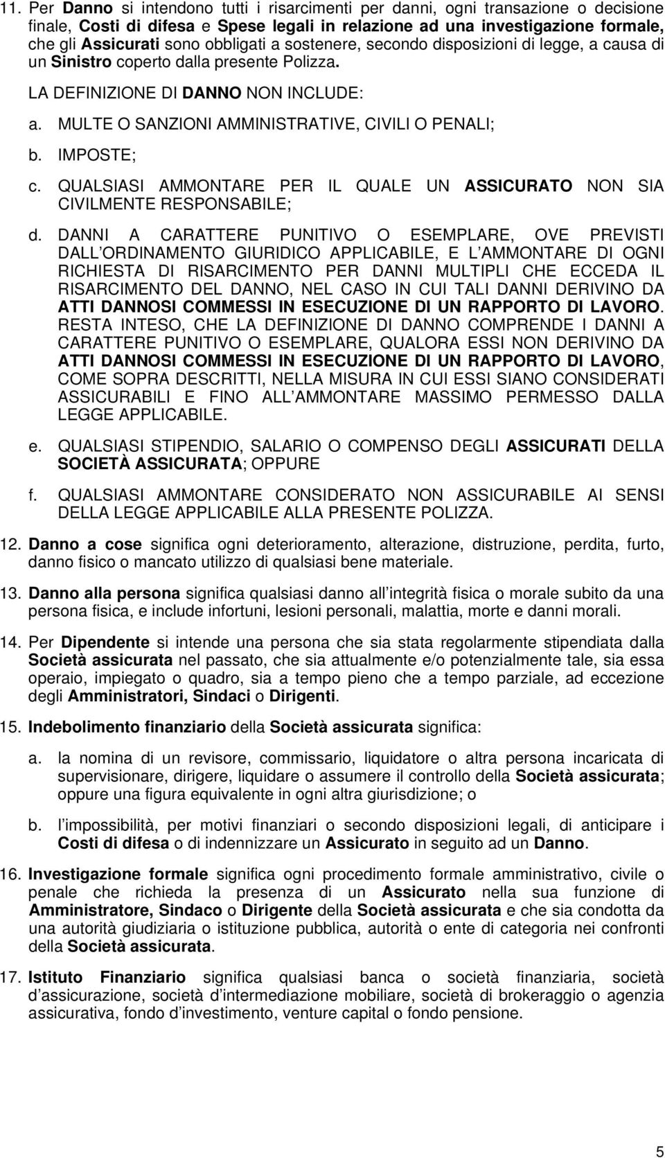 MULTE O SANZIONI AMMINISTRATIVE, CIVILI O PENALI; b. IMPOSTE; c. QUALSIASI AMMONTARE PER IL QUALE UN ASSICURATO NON SIA CIVILMENTE RESPONSABILE; d.