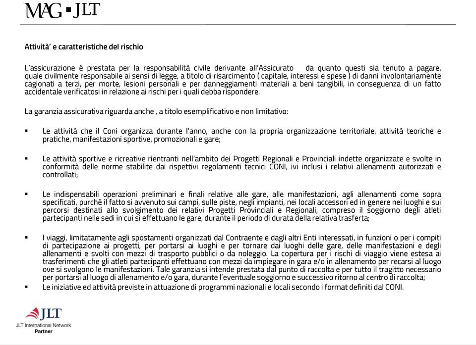 conseguenza di un fatto accidentale verificatosi in relazione ai rischi per i quali debba rispondere.