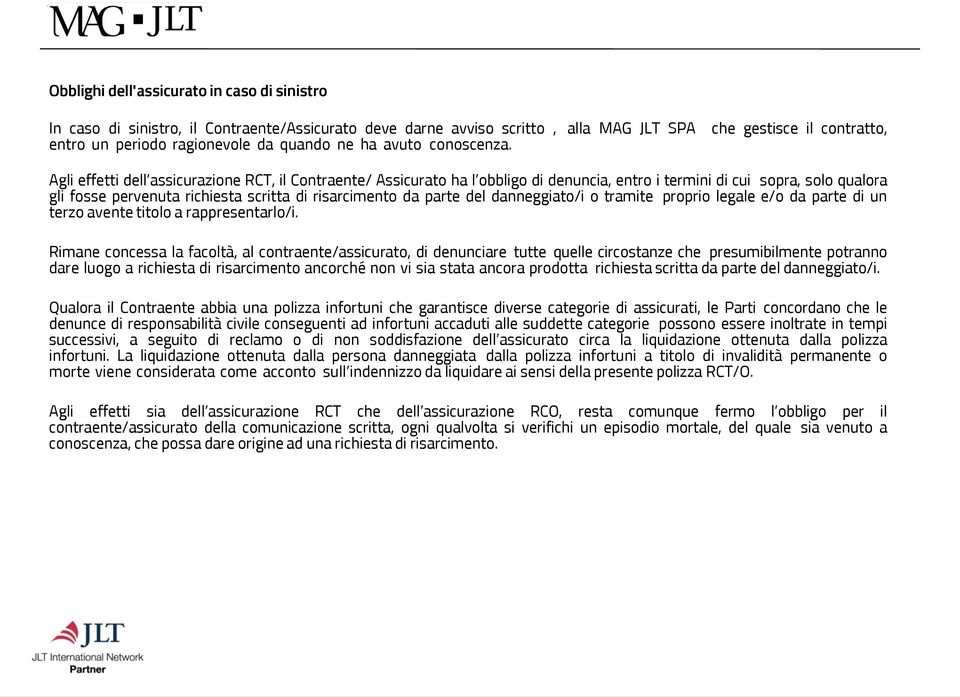 risarcimento da parte del danneggiato/i o tramite proprio legale e/o da parte di un terzo avente titolo a rappresentarlo/i.