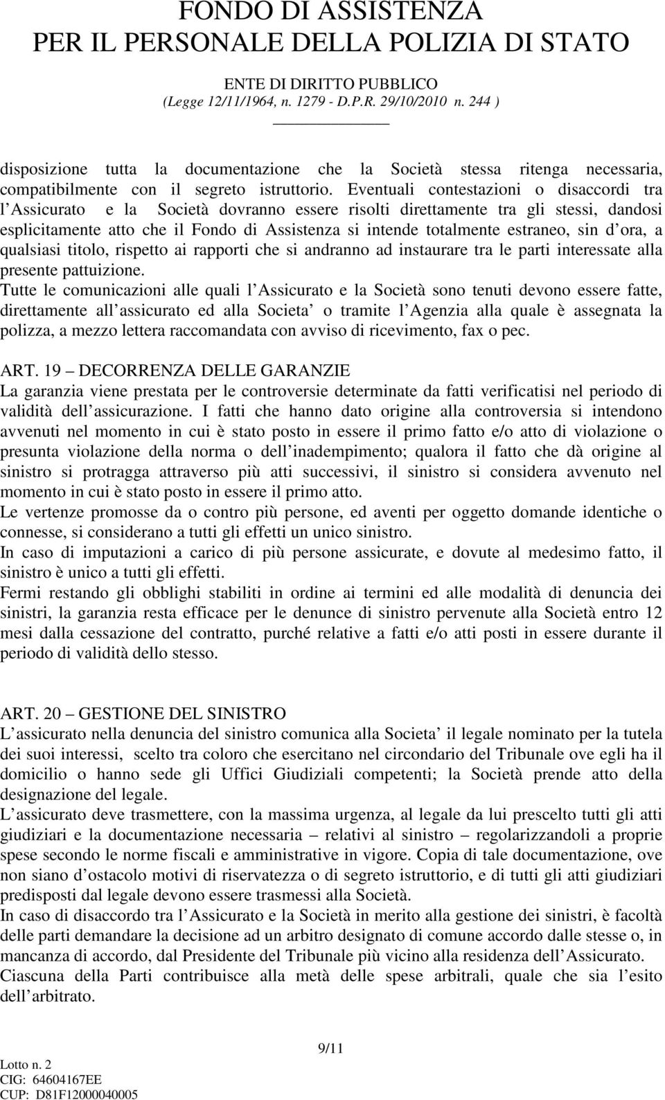 estraneo, sin d ora, a qualsiasi titolo, rispetto ai rapporti che si andranno ad instaurare tra le parti interessate alla presente pattuizione.