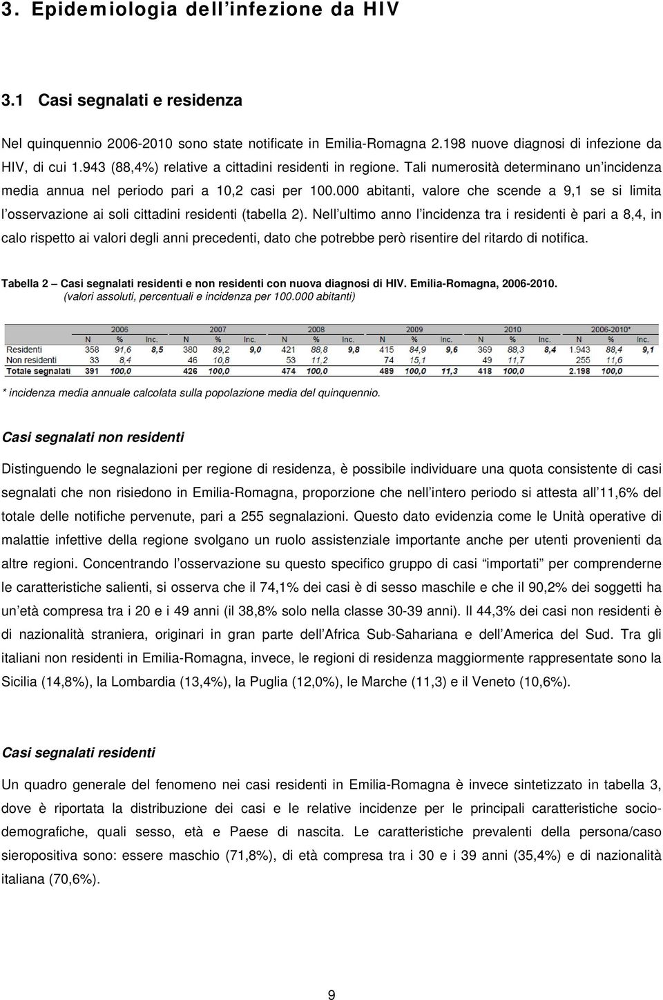 000 abitanti, valore che scende a 9,1 se si limita l osservazione ai soli cittadini residenti (tabella 2).