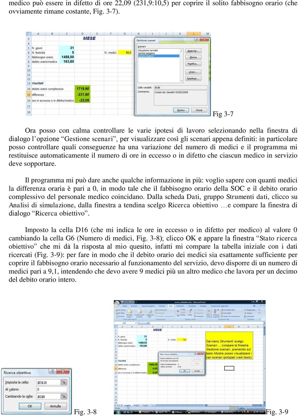 posso controllare quali conseguenze ha una variazione del numero di medici e il programma mi restituisce automaticamente il numero di ore in eccesso o in difetto che ciascun medico in servizio deve