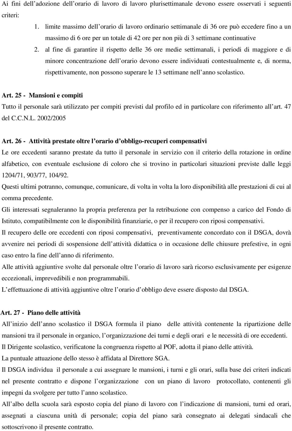 al fine di garantire il rispetto delle 36 ore medie settimanali, i periodi di maggiore e di minore concentrazione dell orario devono essere individuati contestualmente e, di norma, rispettivamente,