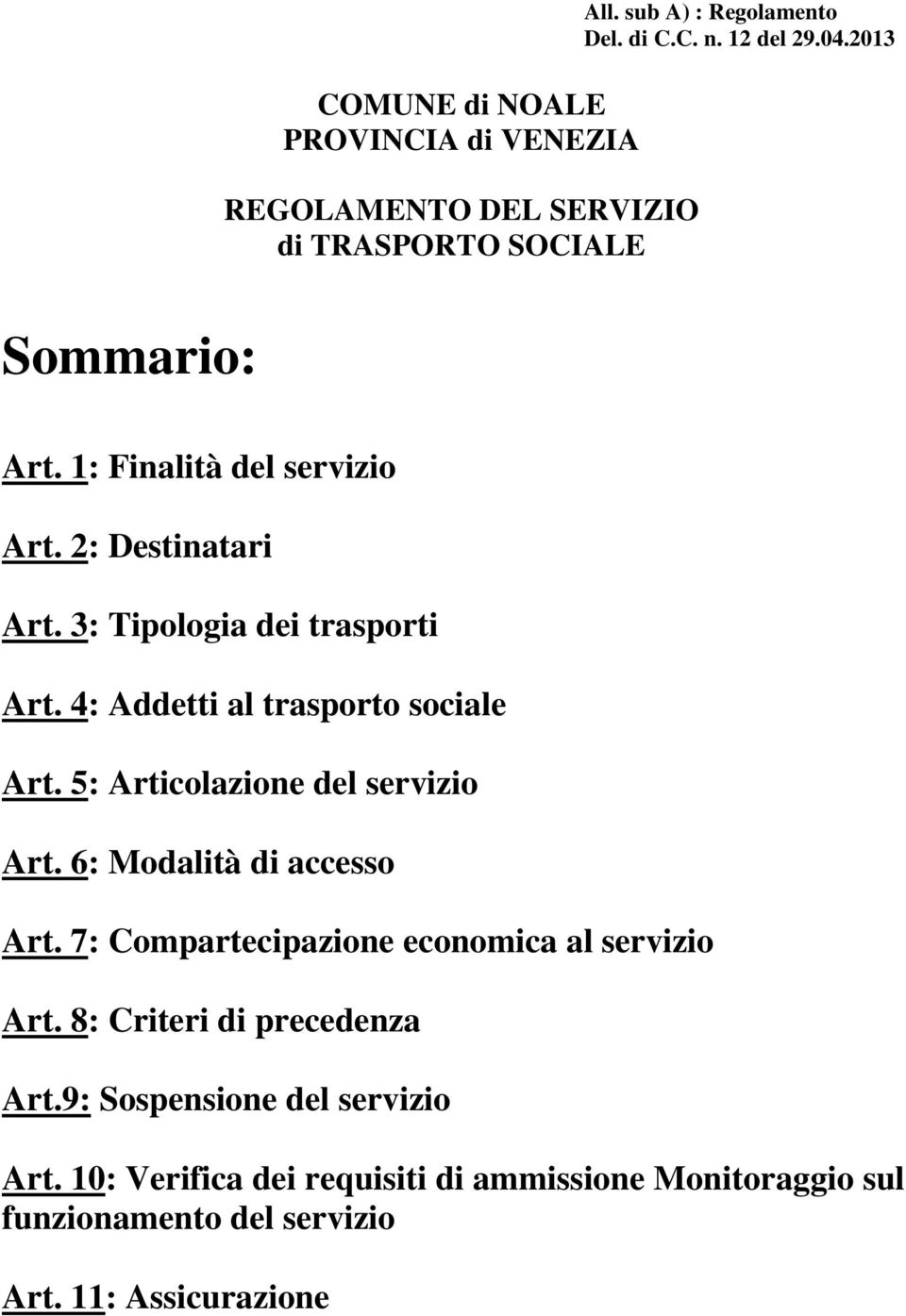 5: Articolazione del servizio Art. 6: Modalità di accesso Art. 7: Compartecipazione economica al servizio Art. 8: Criteri di precedenza Art.