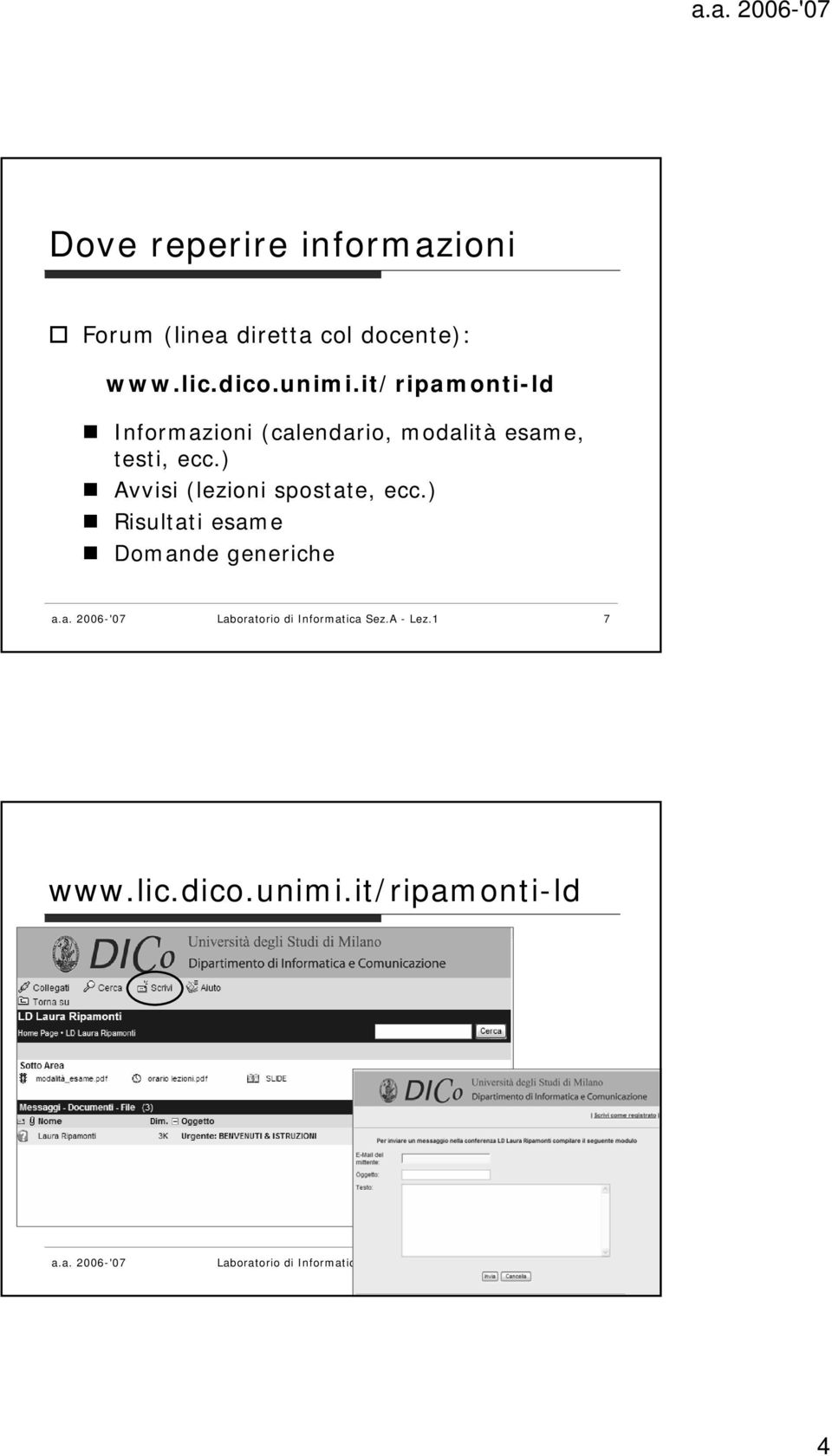 ) Avvisi (lezioni spostate, ecc.) Risultati esame Domande generiche a.a. 2006-'07 Laboratorio di Informatica Sez.