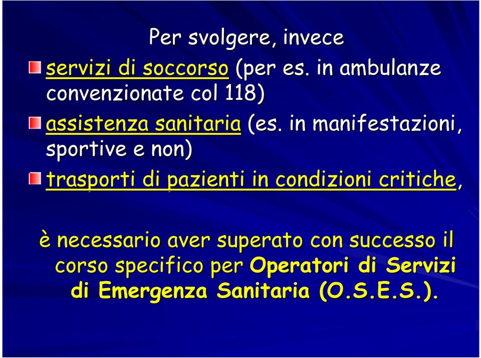 in manifestazioni, sportive e non) trasporti di pazienti in condizioni critiche,