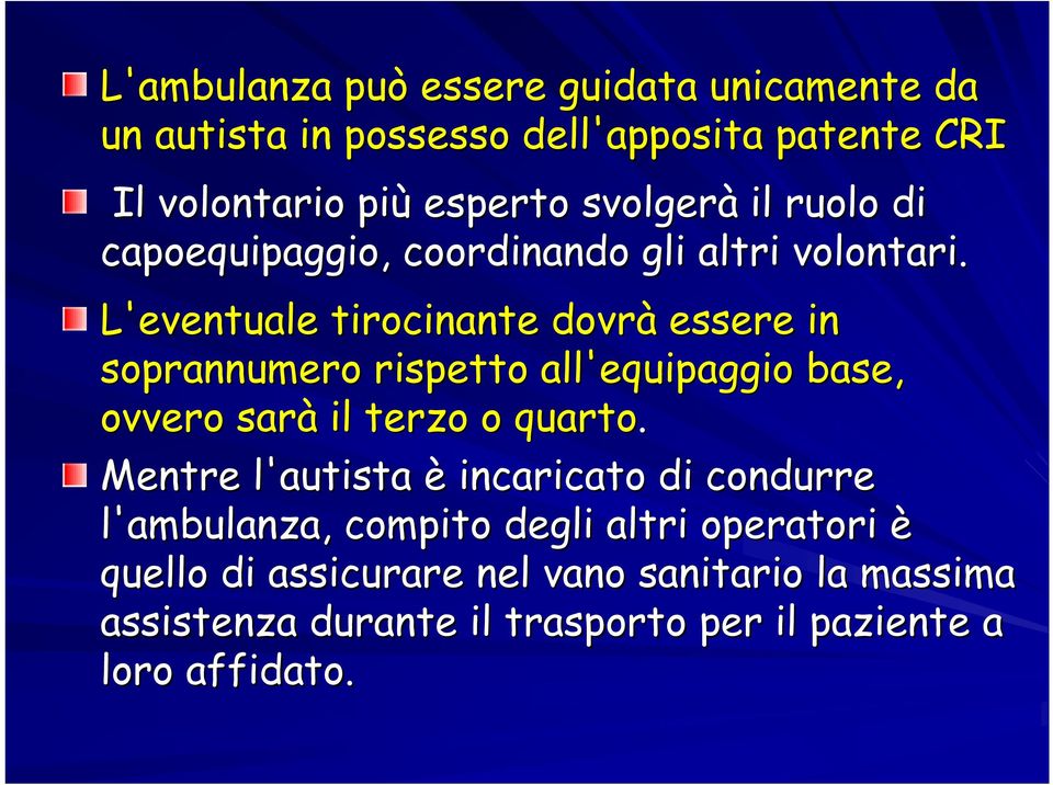 L'eventuale tirocinante dovrà essere in soprannumero rispetto all'equipaggio base, ovvero sarà il terzo o quarto.