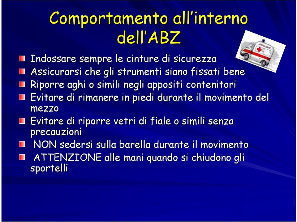 in piedi durante il movimento del mezzo Evitare di riporre vetri di fiale o simili senza