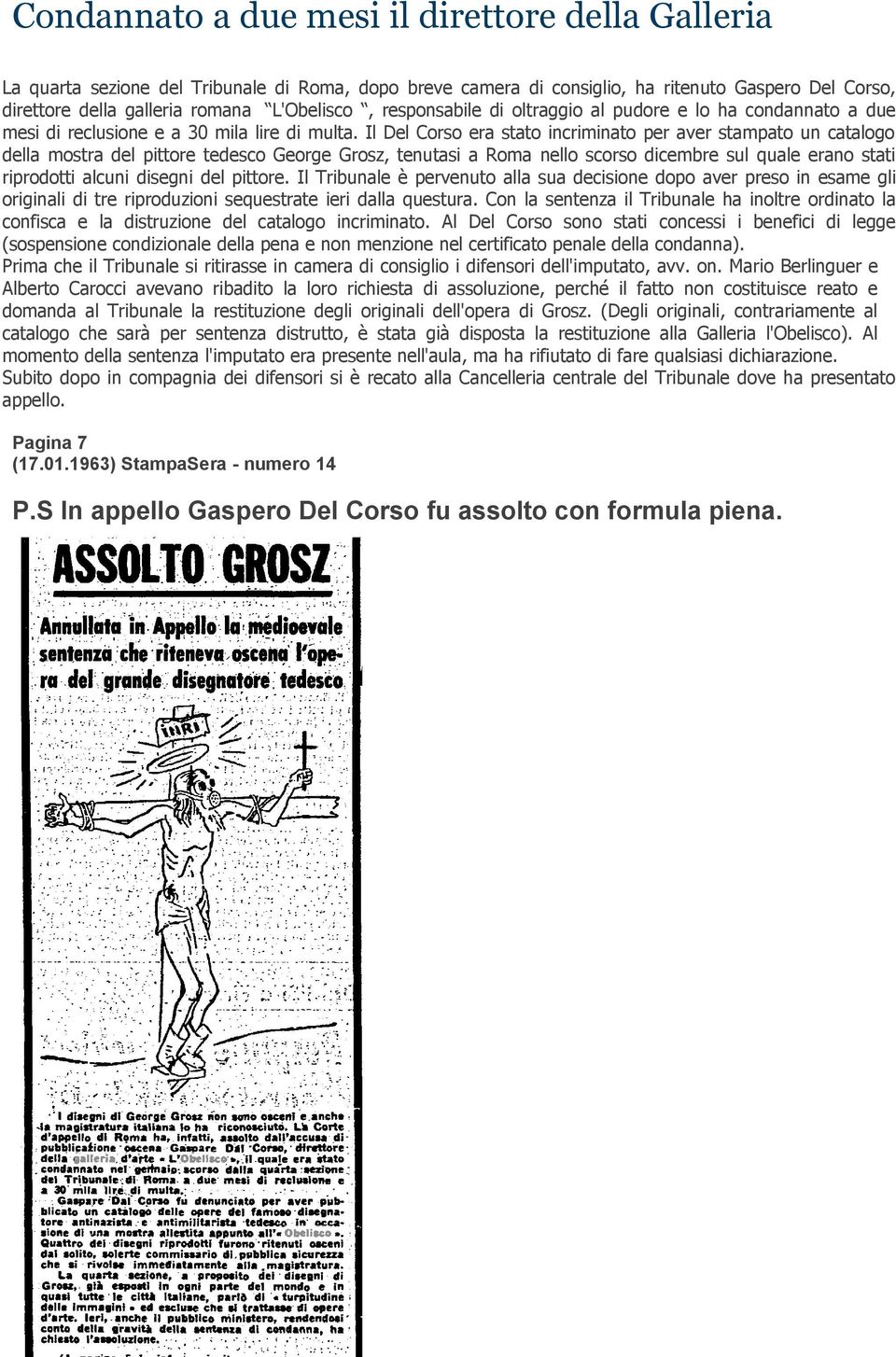 Il Del Corso era stato incriminato per aver stampato un catalogo della mostra del pittore tedesco George Grosz, tenutasi a Roma nello scorso dicembre sul quale erano stati riprodotti alcuni disegni