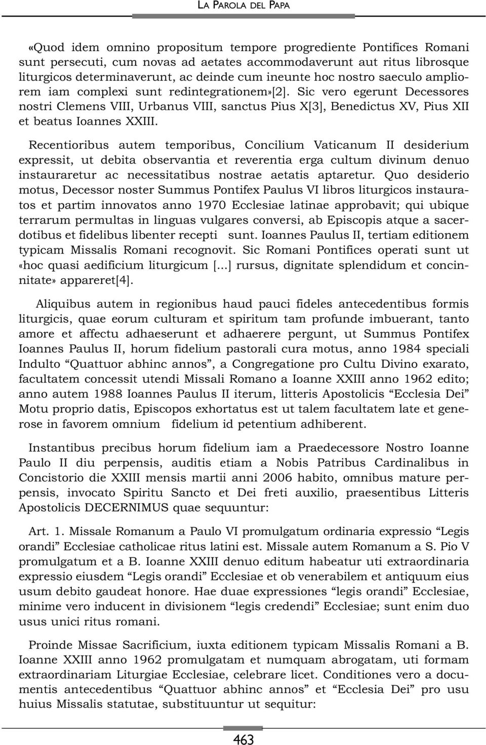 Sic vero egerunt Decessores nostri Clemens VIII, Urbanus VIII, sanctus Pius X[3], Benedictus XV, Pius XII et beatus Ioannes XXIII.