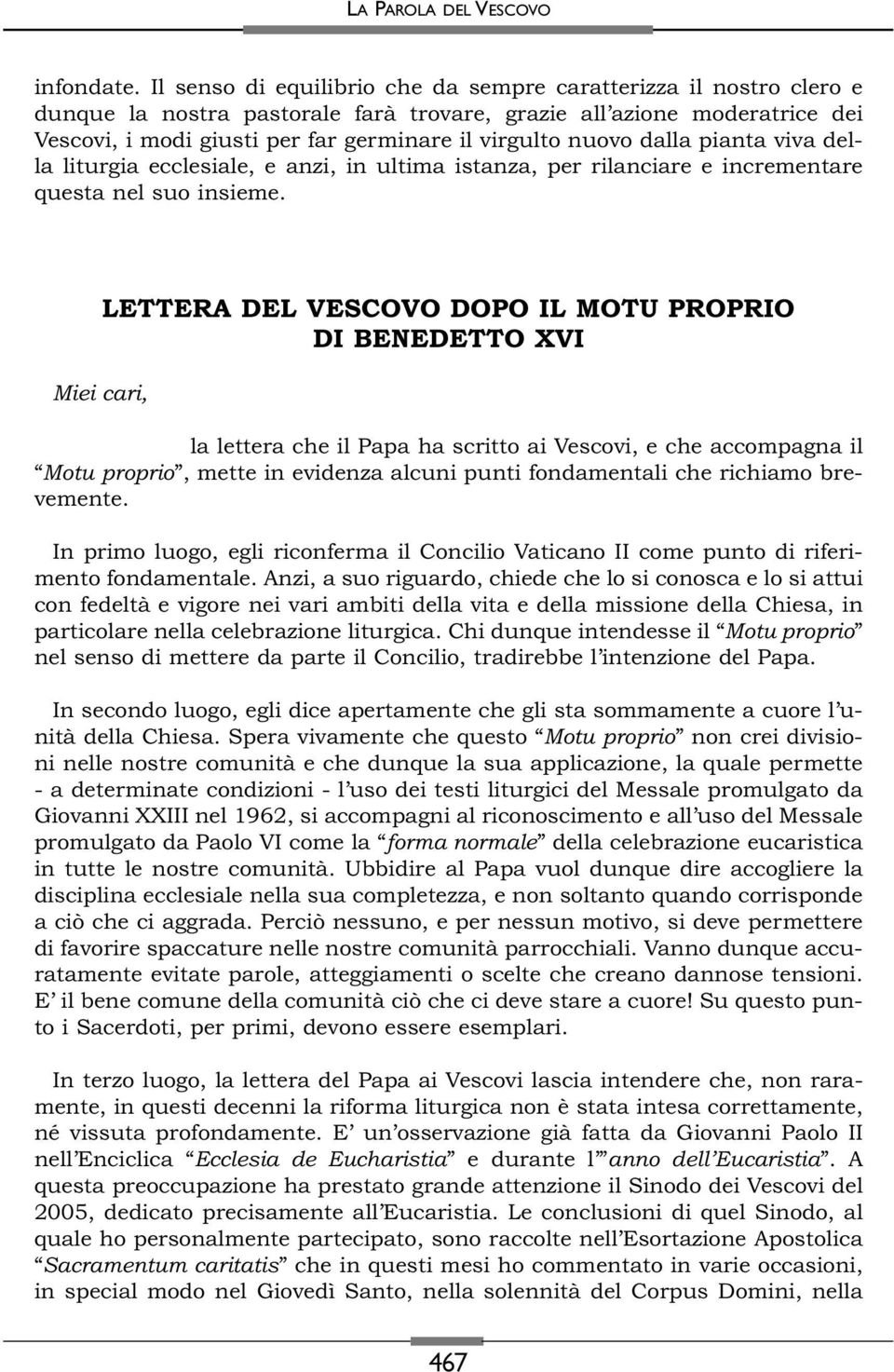 nuovo dalla pianta viva della liturgia ecclesiale, e anzi, in ultima istanza, per rilanciare e incrementare questa nel suo insieme.