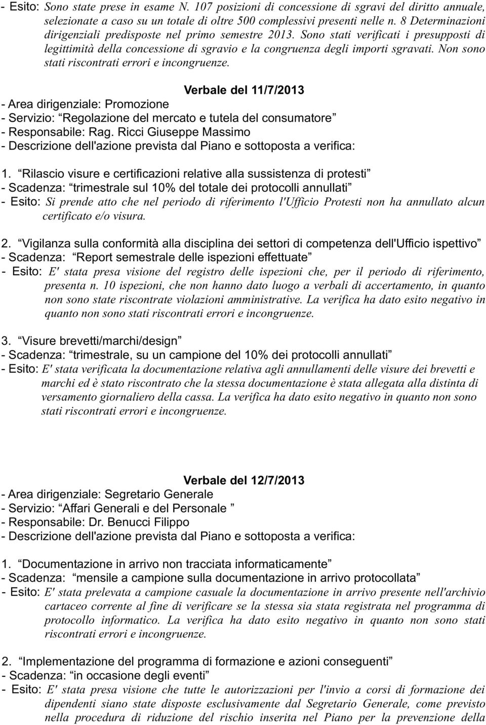 Non sono stati riscontrati errori e incongruenze. Verbale del 11/7/2013 - Area dirigenziale: Promozione - Servizio: Regolazione del mercato e tutela del consumatore - Responsabile: Rag.