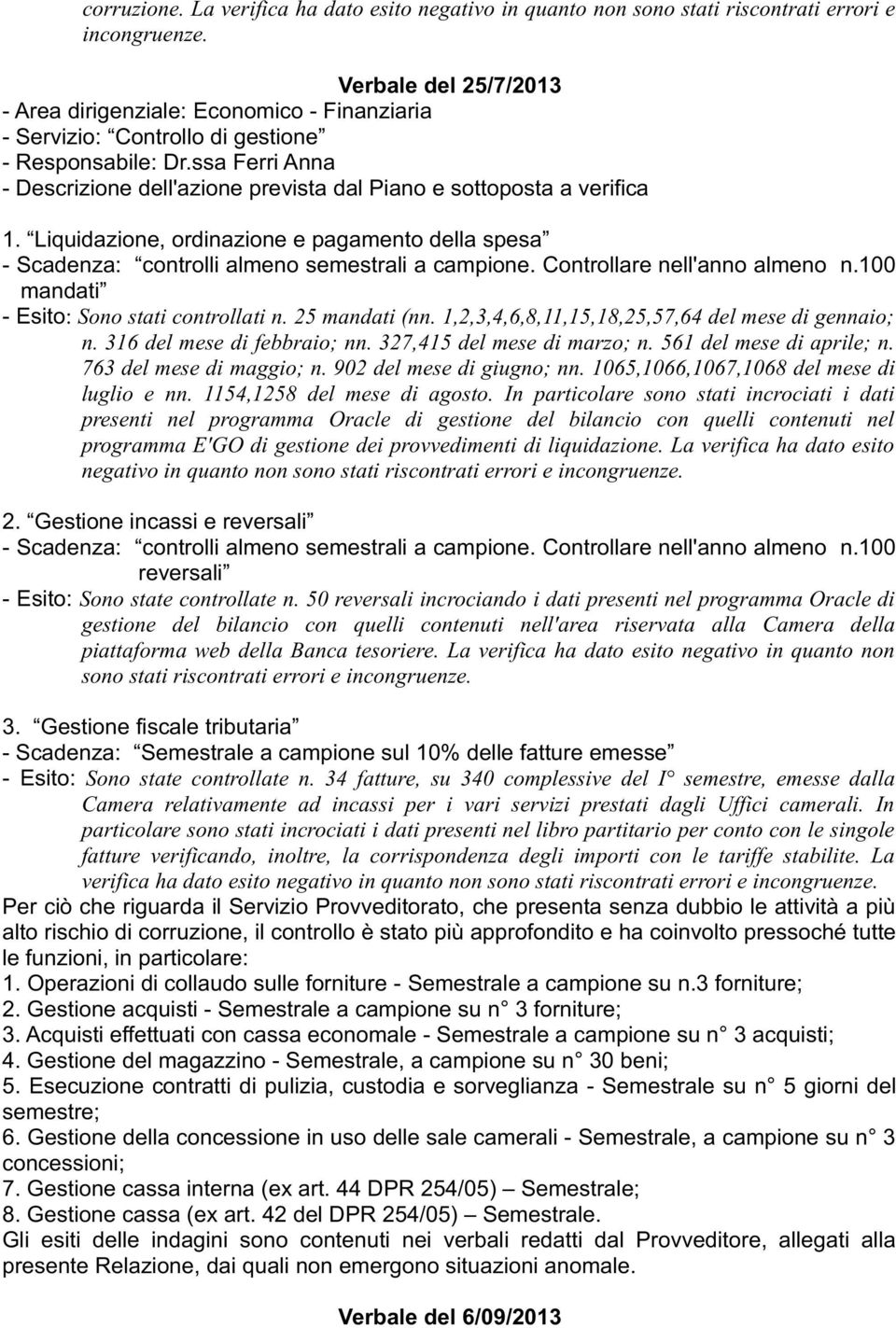 ssa Ferri Anna - Descrizione dell'azione prevista dal Piano e sottoposta a verifica 1. Liquidazione, ordinazione e pagamento della spesa - Scadenza: controlli almeno semestrali a campione.