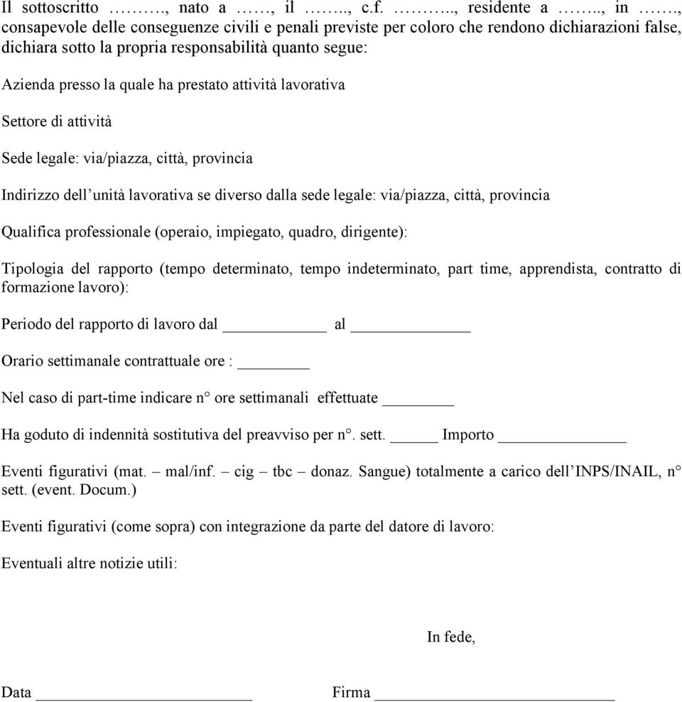 attività lavorativa Settore di attività Sede legale: via/piazza, città, provincia Indirizzo dell unità lavorativa se diverso dalla sede legale: via/piazza, città, provincia Qualifica professionale