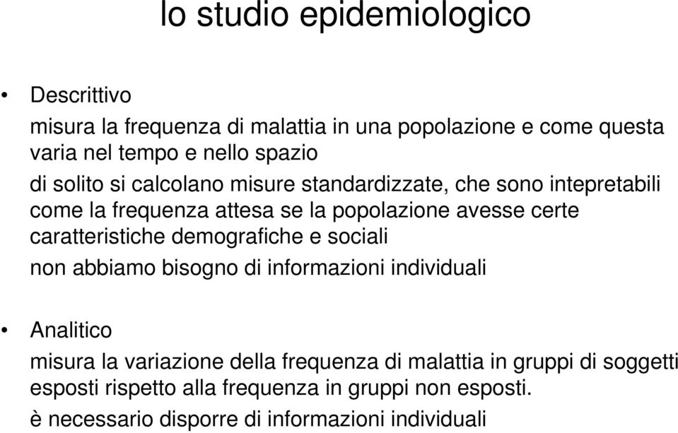 caratteristiche demografiche e sociali non abbiamo bisogno di informazioni individuali Analitico misura la variazione della