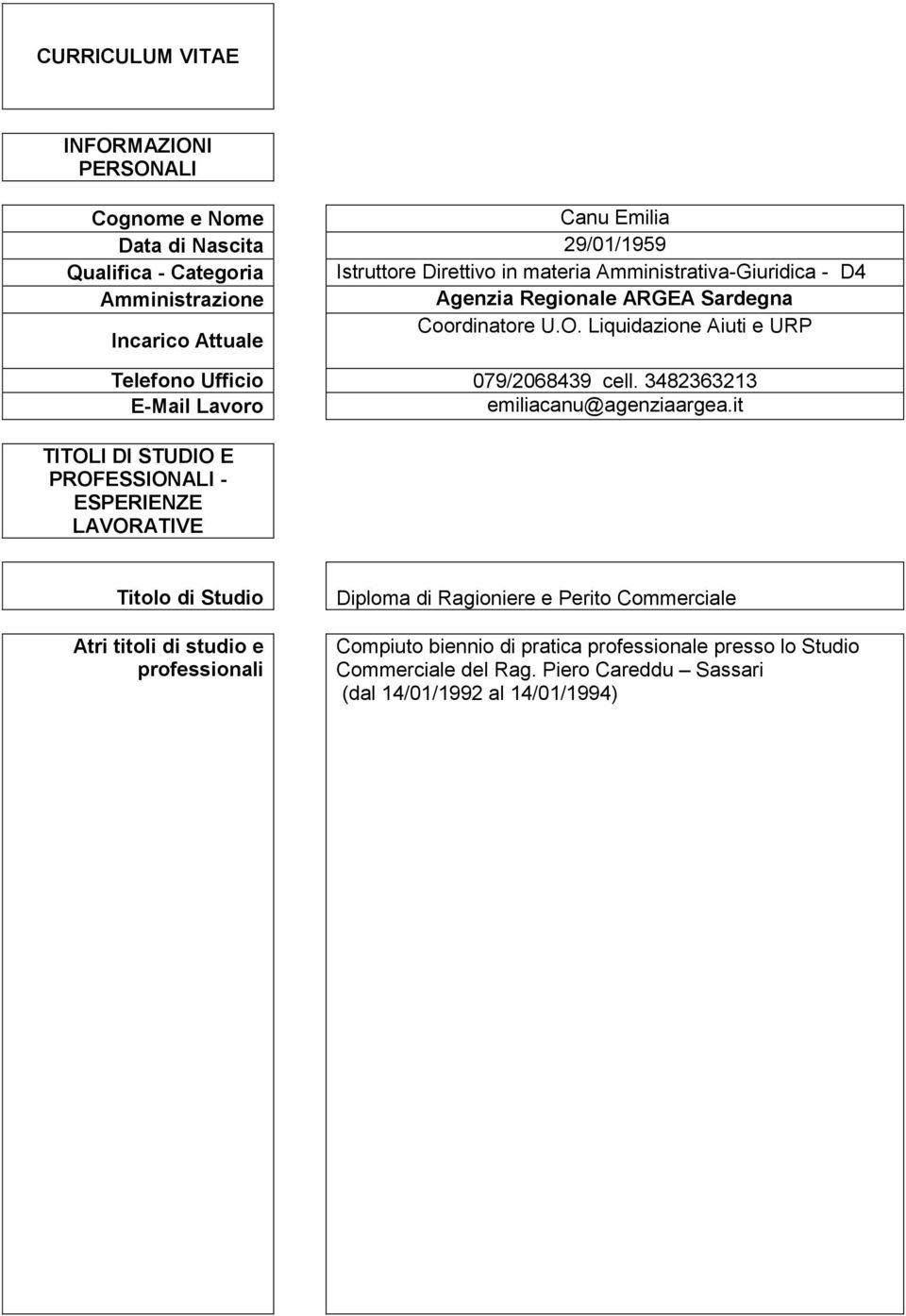 Liquidazione Aiuti e URP Telefono Ufficio 079/2068439 cell. 3482363213 E-Mail Lavoro emiliacanu@agenziaargea.