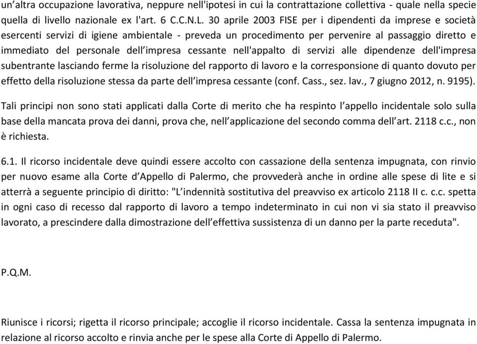 cessante nell'appalto di servizi alle dipendenze dell'impresa subentrante lasciando ferme la risoluzione del rapporto di lavoro e la corresponsione di quanto dovuto per effetto della risoluzione