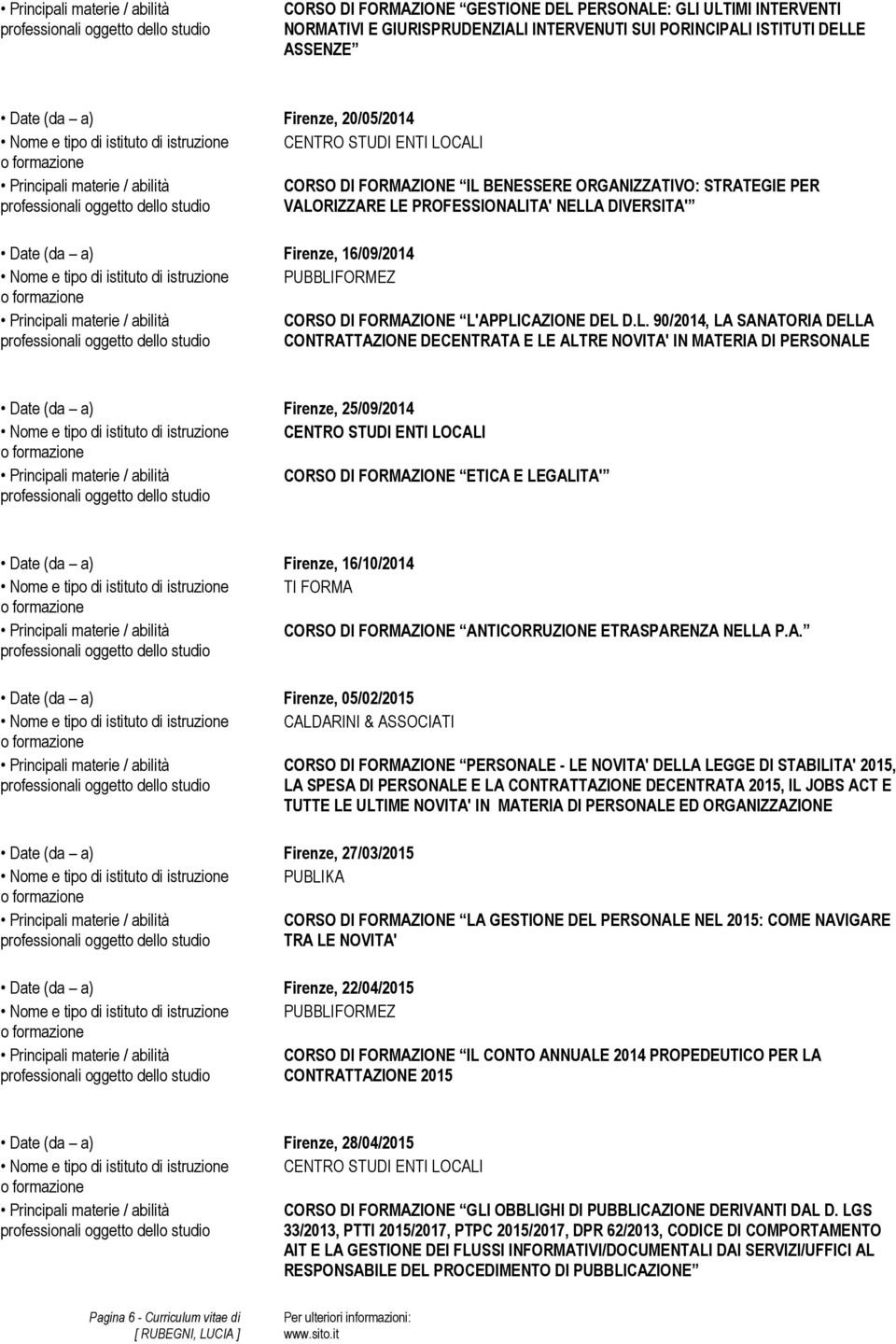 90/2014, LA SANATORIA DELLA CONTRATTAZIONE DECENTRATA E LE ALTRE NOVITA' IN MATERIA DI PERSONALE Date (da a) Firenze, 25/09/2014 CENTRO STUDI ENTI LOCALI CORSO DI FORMAZIONE ETICA E LEGALITA' Date