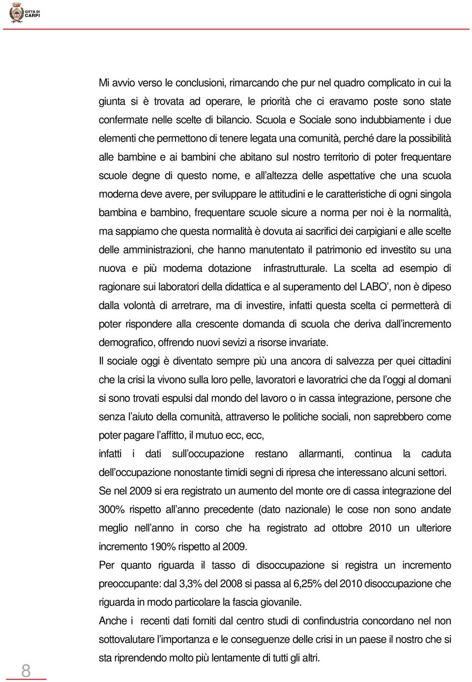 frequentare scuole degne di questo nome, e all altezza delle aspettative che una scuola moderna deve avere, per sviluppare le attitudini e le caratteristiche di ogni singola bambina e bambino,