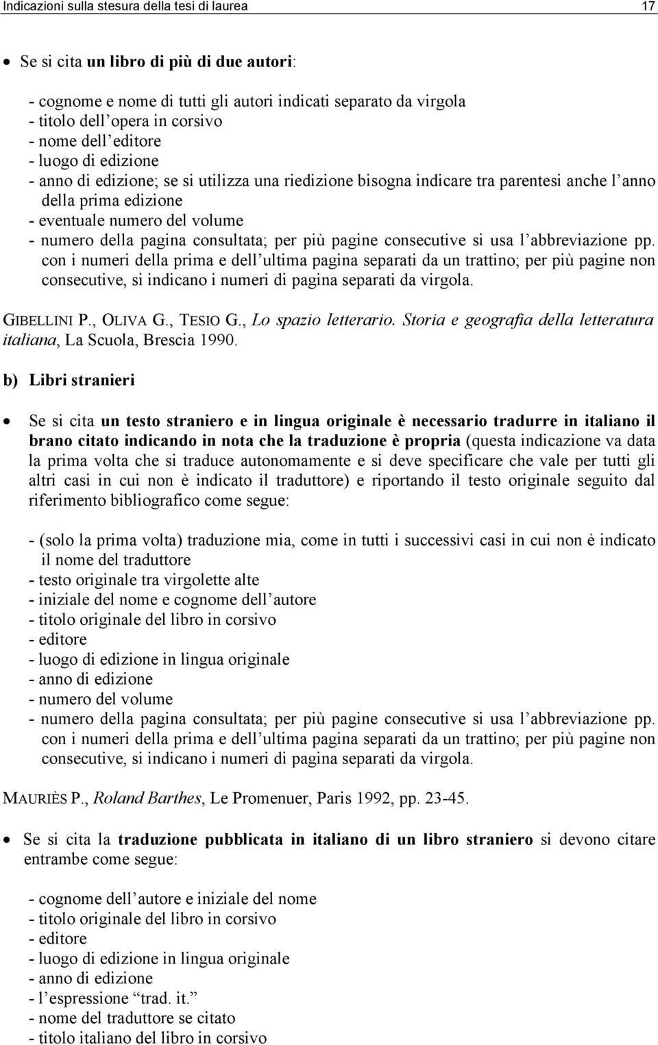 , Lo spazio letterario. Storia e geografia della letteratura italiana, La Scuola, Brescia 1990.