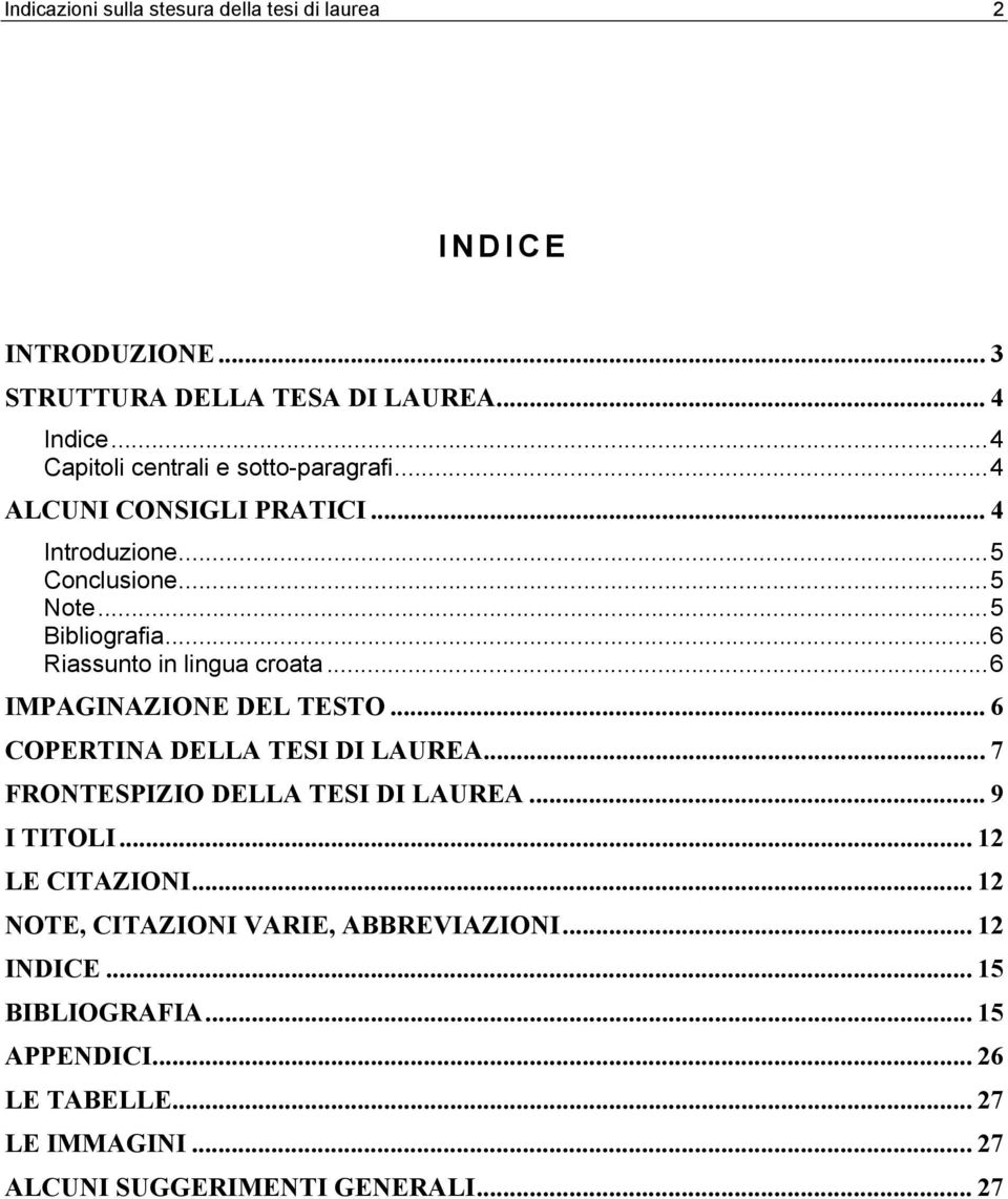 ..6 Riassunto in lingua croata...6 IMPAGINAZIONE DEL TESTO... 6 COPERTINA DELLA TESI DI LAUREA... 7 FRONTESPIZIO DELLA TESI DI LAUREA.