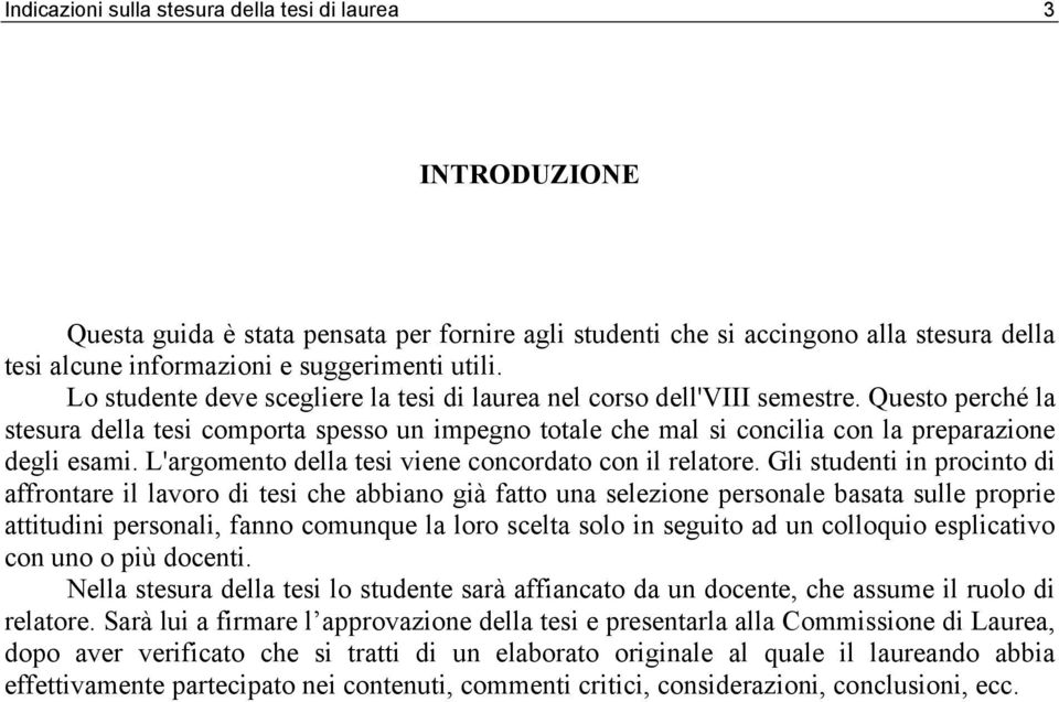 L'argomento della tesi viene concordato con il relatore.