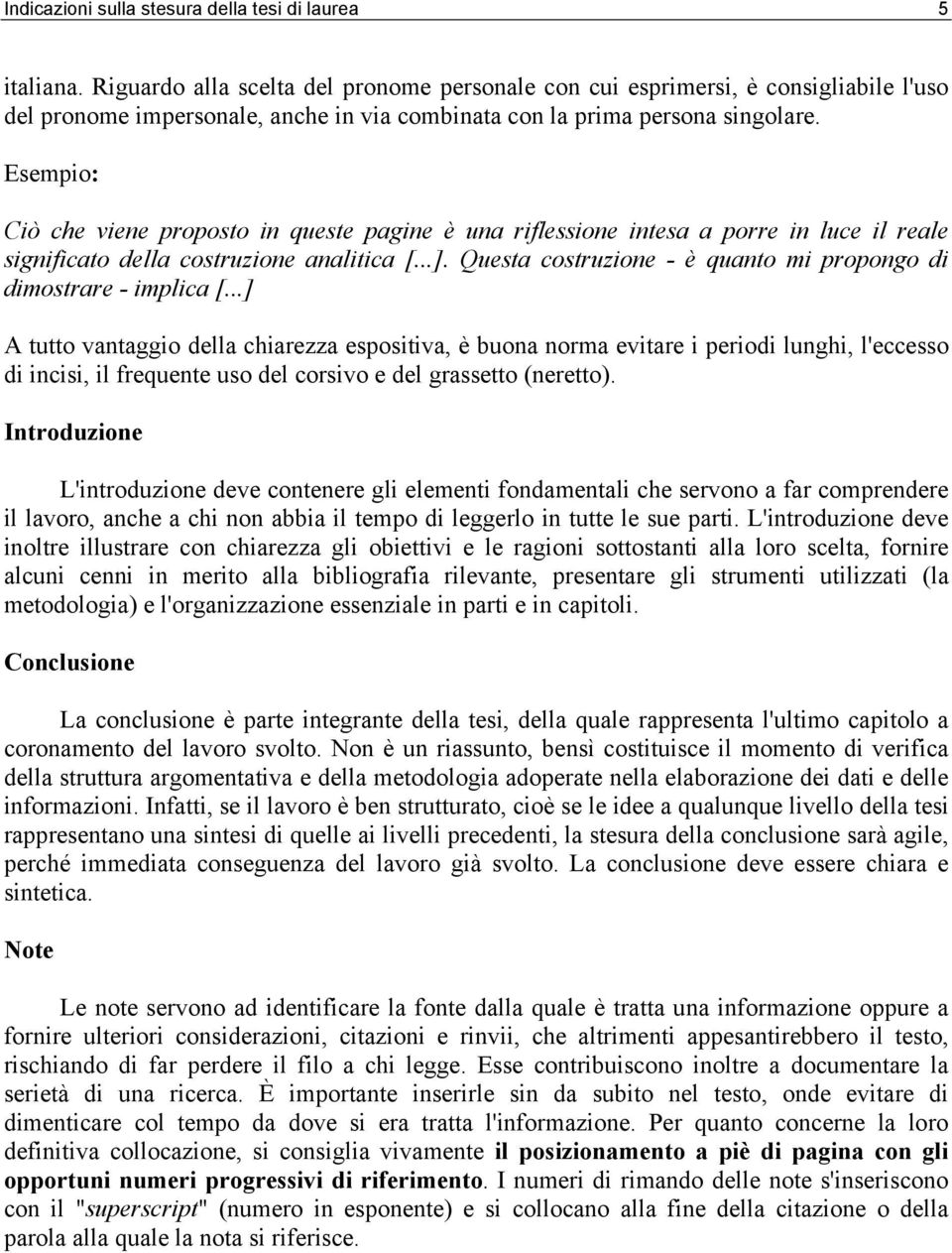 Esempio: Ciò che viene proposto in queste pagine è una riflessione intesa a porre in luce il reale significato della costruzione analitica [...].