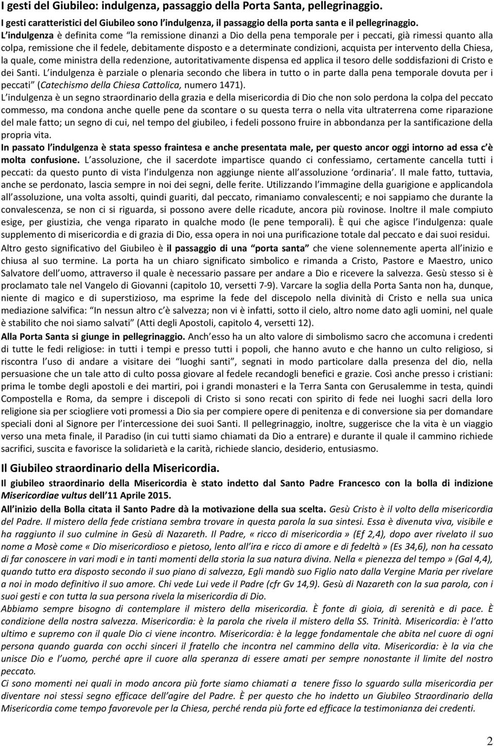 acquista per intervento della Chiesa, la quale, come ministra della redenzione, autoritativamente dispensa ed applica il tesoro delle soddisfazioni di Cristo e dei Santi.