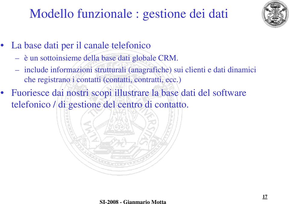 include informazioni strutturali (anagrafiche) sui clienti e dati dinamici che registrano i