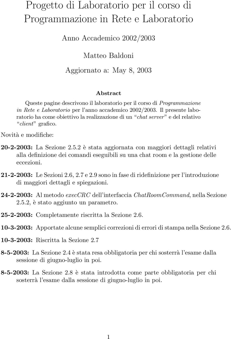 Novità e modifiche: 20-2-2003: La Sezione 2.5.2 è stata aggiornata con maggiori dettagli relativi alla definizione dei comandi eseguibili su una chat room e la gestione delle eccezioni.