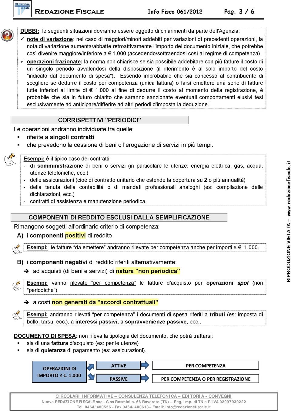 nota di variazione aumenta/abbatte retroattivamente l'importo del documento iniziale, che potrebbe così divenire maggiore/inferiore a 1.