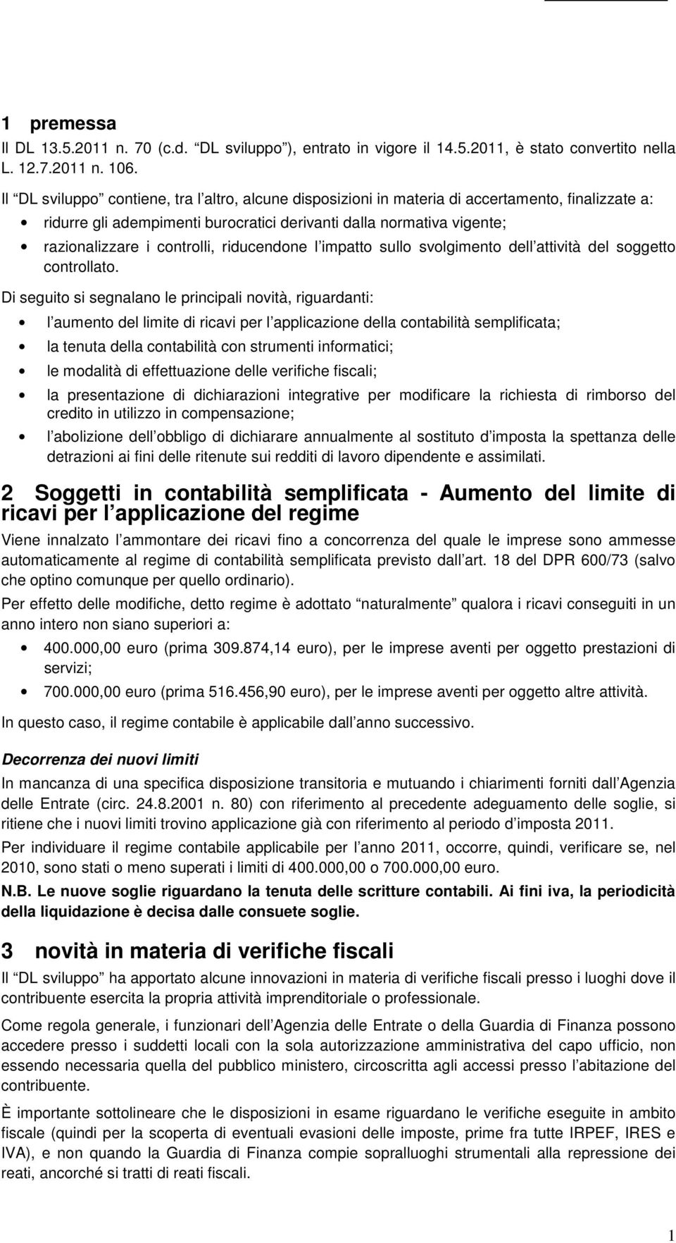 riducendone l impatto sullo svolgimento dell attività del soggetto controllato.