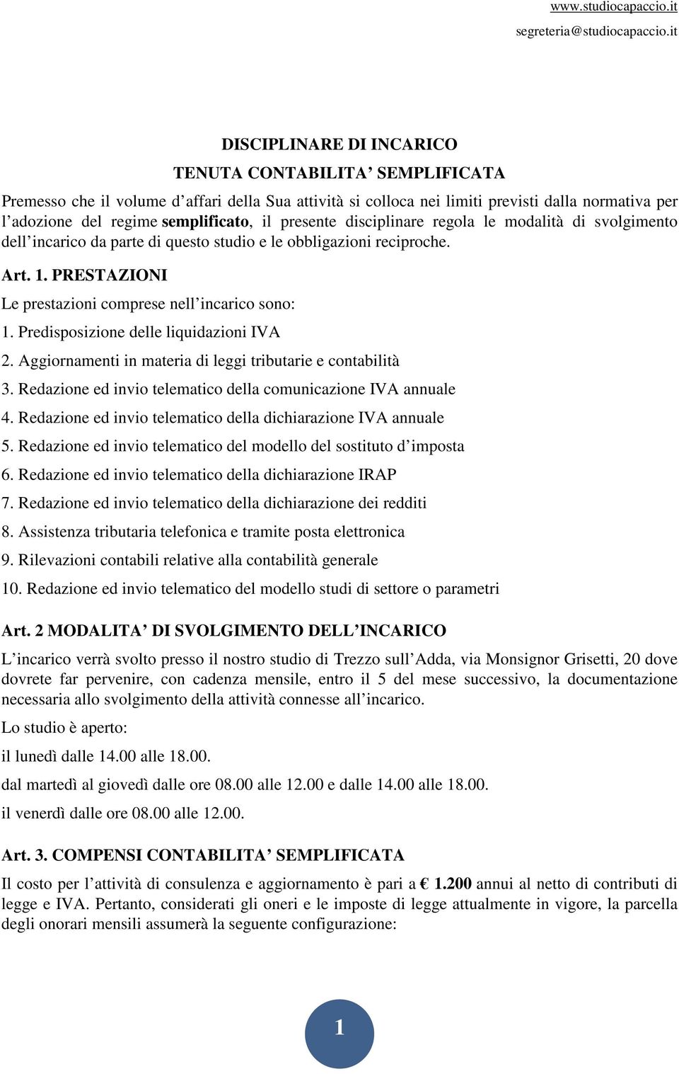 Predisposizione delle liquidazioni IVA 2. Aggiornamenti in materia di leggi tributarie e contabilità 3. Redazione ed invio telematico della comunicazione IVA annuale 4.