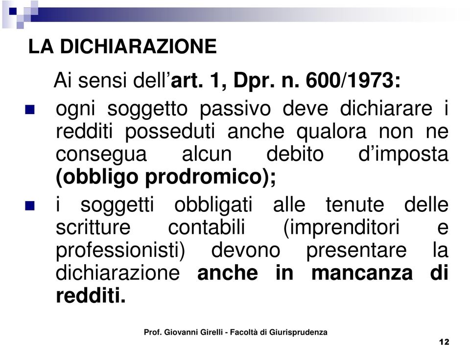 ne consegua alcun debito d imposta (obbligo prodromico); i soggetti obbligati alle