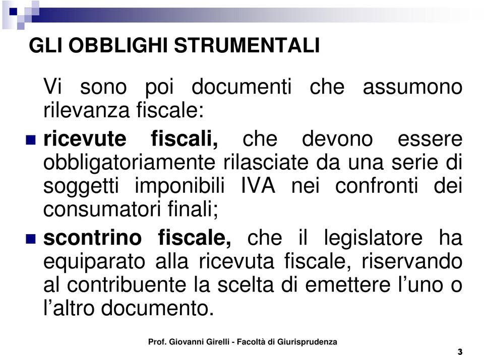 IVA nei confronti dei consumatori finali; scontrino fiscale, che il legislatore ha equiparato