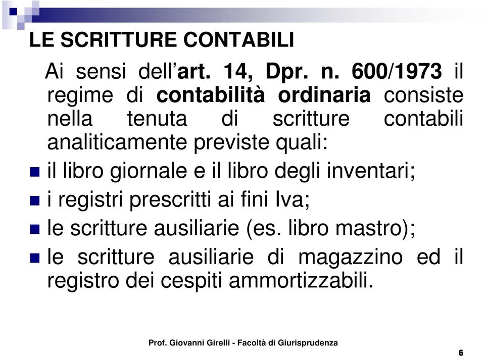 analiticamente previste quali: il libro giornale e il libro degli inventari; i registri