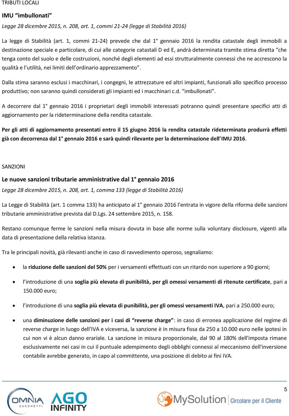 diretta che tenga conto del suolo e delle costruzioni, nonché degli elementi ad essi strutturalmente connessi che ne accrescono la qualità e l utilità, nei limiti dell ordinario apprezzamento.