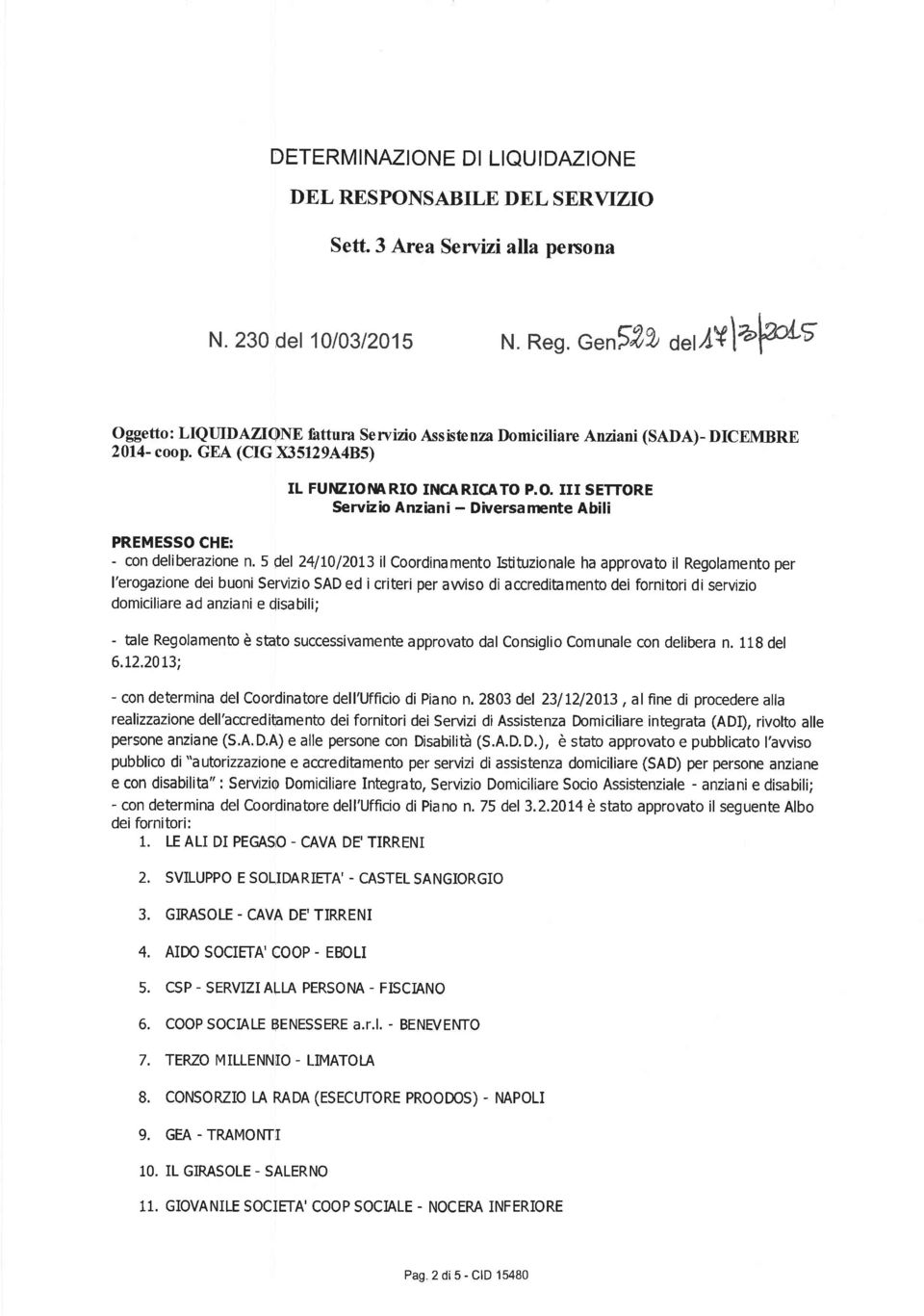 5del 24lt0l20t3ilCoordinamentolstituzionalehaapprovatoil Regolamentoper l'erogazione dei buoni Servizio SAD ed i criteri per awiso di accreditamento dei fornitori di servizio domiciliare ad anzianie