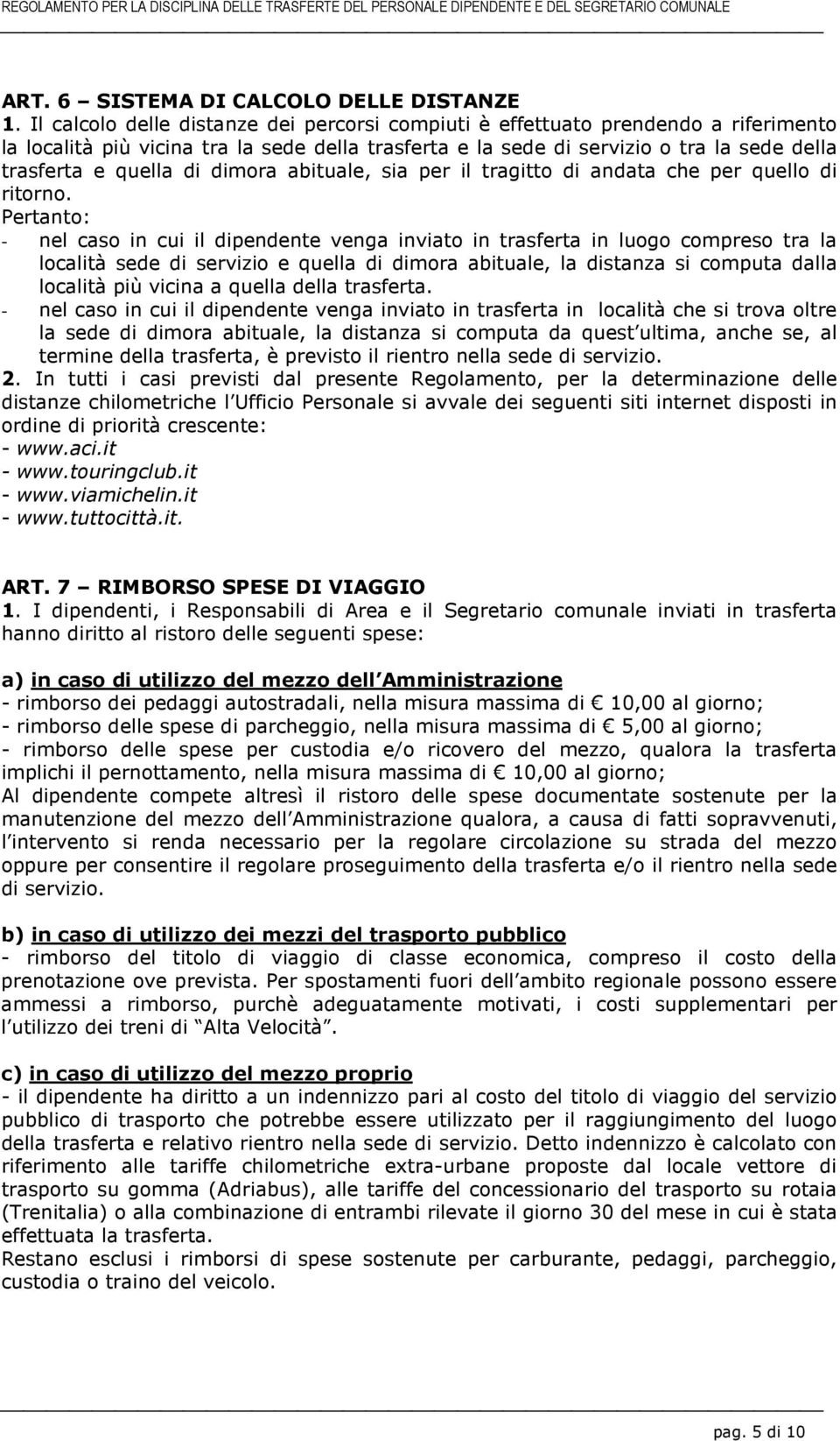 dimora abituale, sia per il tragitto di andata che per quello di ritorno.