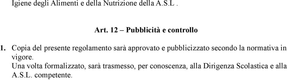 Copia del presente regolamento sarà approvato e pubblicizzato secondo la