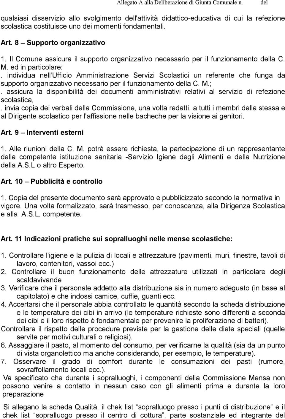 individua nell'ufficio Amministrazione Servizi Scolastici un referente che funga da supporto organizzativo necessario per il funzionamento la C. M.;.