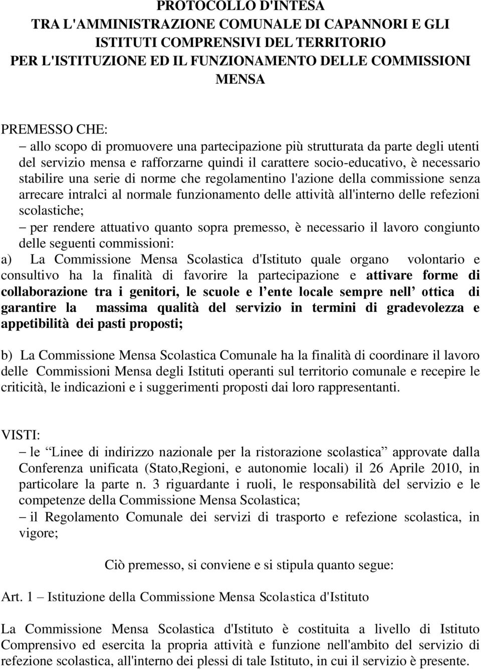 l'azione della commissione senza arrecare intralci al normale funzionamento delle attività all'interno delle refezioni scolastiche; per rendere attuativo quanto sopra premesso, è necessario il lavoro