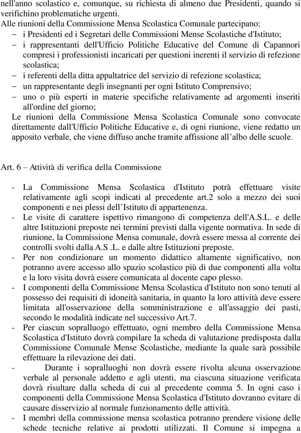 del Comune di Capannori compresi i professionisti incaricati per questioni inerenti il servizio di refezione scolastica; i referenti della ditta appaltatrice del servizio di refezione scolastica; un