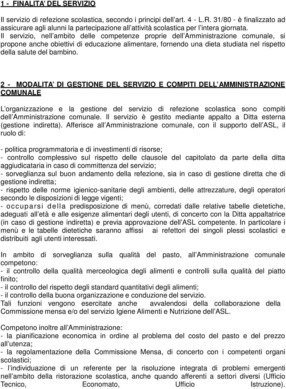 2 - MODALITA DI GESTIONE DEL SERVIZIO E COMPITI DELL AMMINISTRAZIONE COMUNALE L organizzazione e la gestione del servizio di refezione scolastica sono compiti dell Amministrazione comunale.