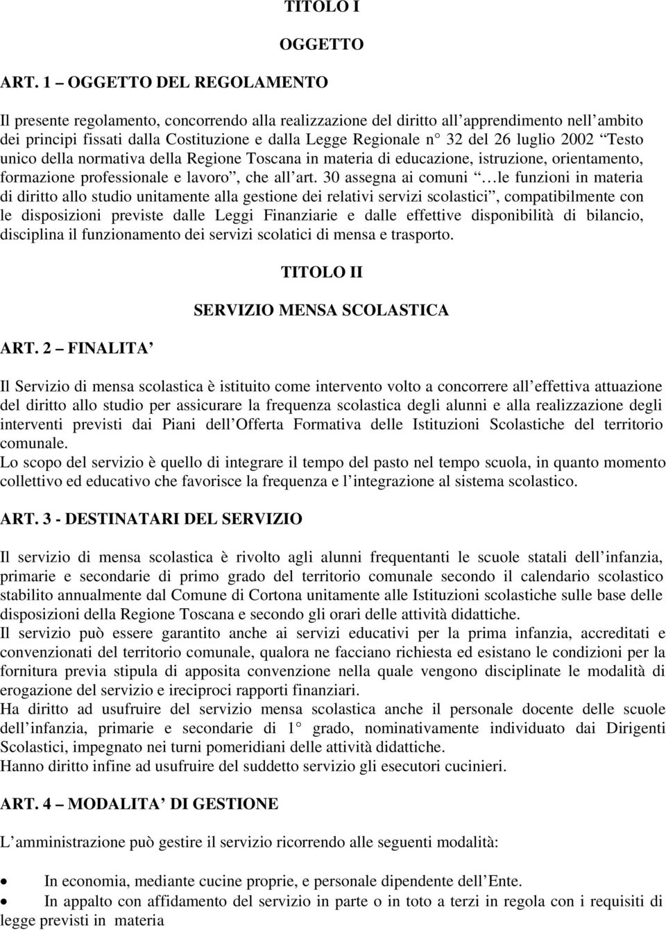 luglio 2002 Testo unico della normativa della Regione Toscana in materia di educazione, istruzione, orientamento, formazione professionale e lavoro, che all art.