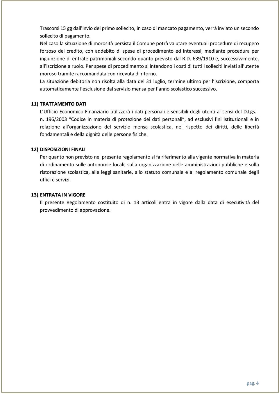 ingiunzione di entrate patrimoniali secondo quanto previsto dal R.D. 639/1910 e, successivamente, all iscrizione a ruolo.