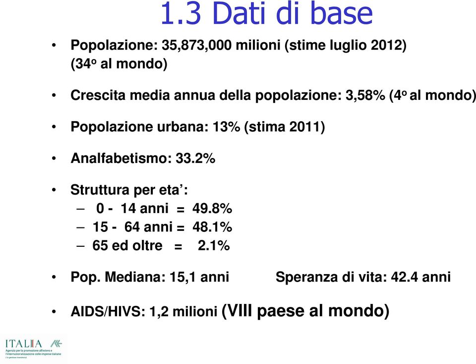 Analfabetismo: 33.2% Struttura per eta : 0-14 anni = 49.8% 15-64 anni = 48.1% 65 ed oltre = 2.