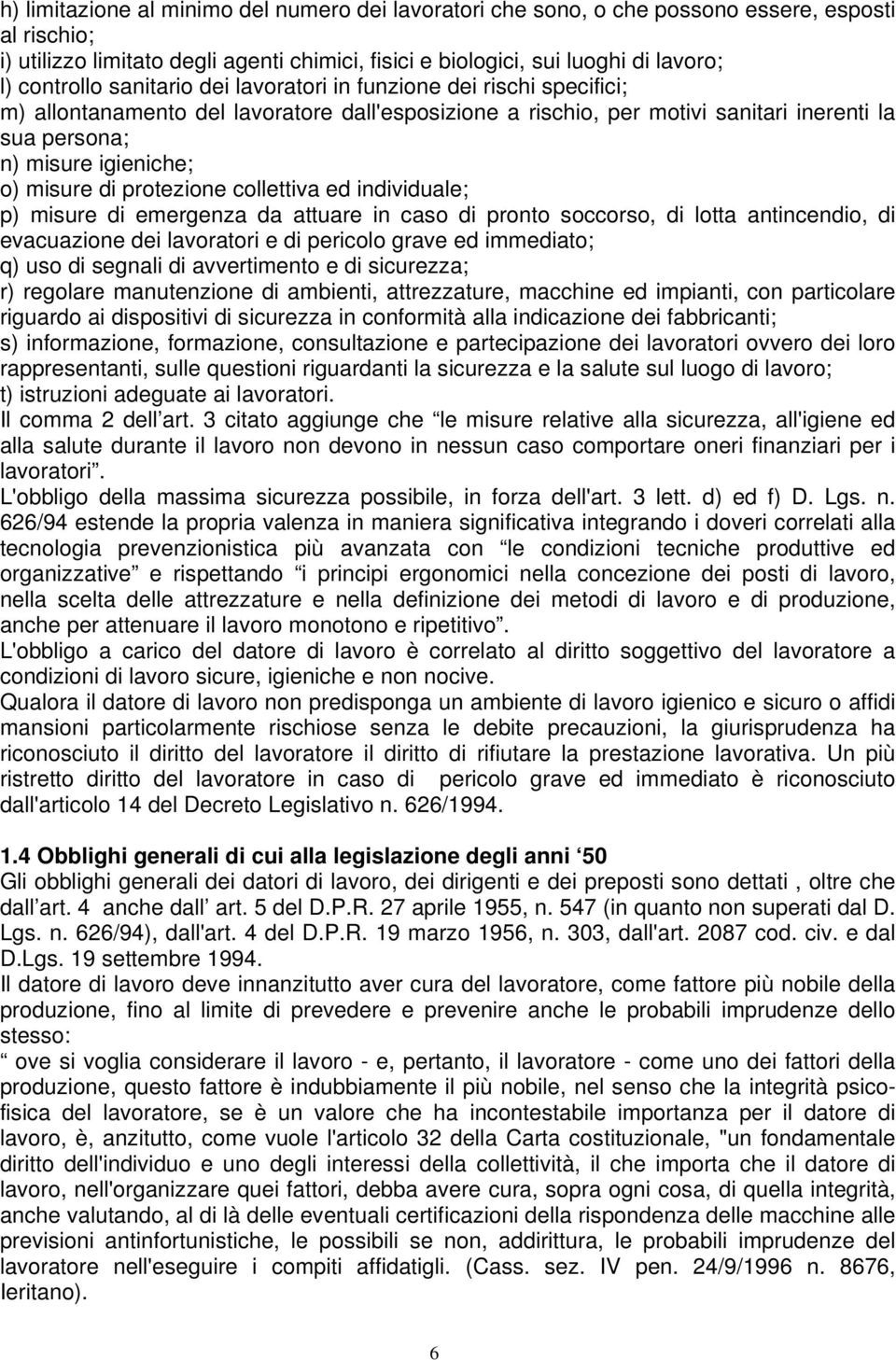 misure di protezione collettiva ed individuale; p) misure di emergenza da attuare in caso di pronto soccorso, di lotta antincendio, di evacuazione dei lavoratori e di pericolo grave ed immediato; q)