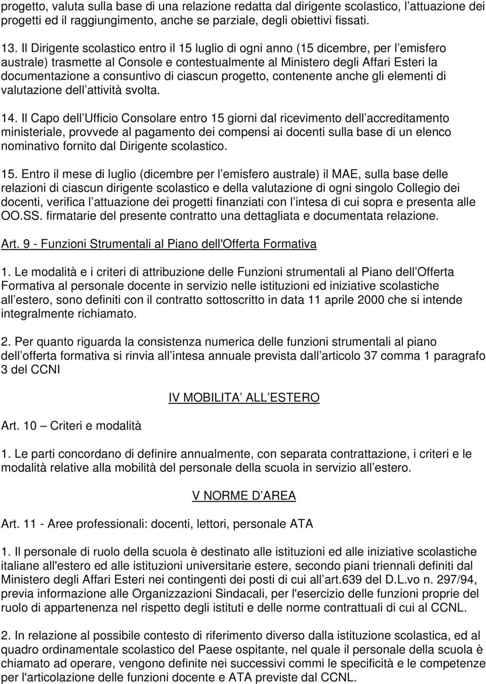 di ciascun progetto, contenente anche gli elementi di valutazione dell attività svolta. 14.